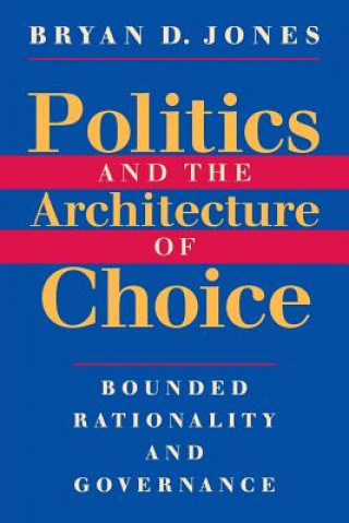 Kniha Politics and the Architecture of Choice Bryan Jones