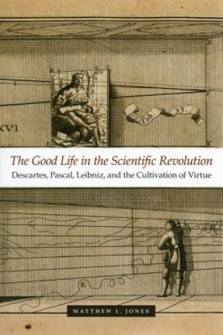 Carte Good Life in the Scientific Revolution Matthew L. Jones
