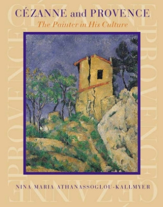 Knjiga Cezanne and Provence Nina M. Athanassoglou-Kallmyer