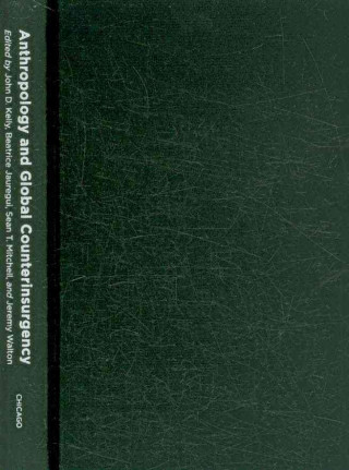 Könyv Anthropology and Global Counterinsurgency John D. Kelly