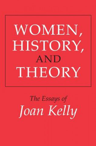Kniha Women, History, and Theory Joan Kelly