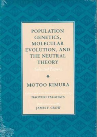 Carte Population Genetics, Molecular Evolution and the Neutral Theory Motoo Kimura