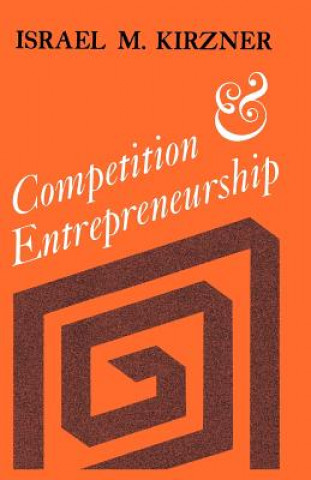 Könyv Competition and Entrepreneurship Israel M. Kirzner