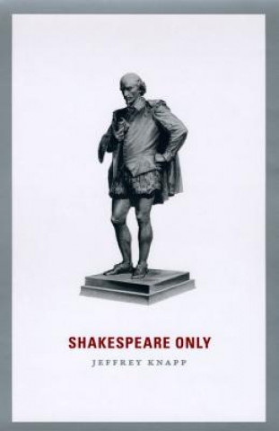 Knjiga Shakespeare Only Jeffrey Knapp