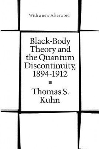 Könyv Black-Body Theory and the Quantum Discontinuity, 1894-1912 Thomas S. Kuhn