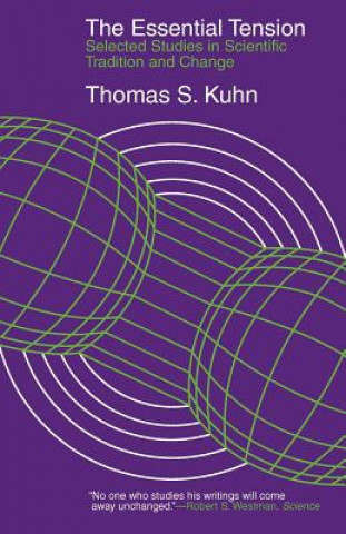 Könyv Essential Tension - Selected Studies in Scientific Tradition and Change Thomas S. Kuhn