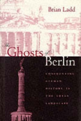 Knjiga Ghosts of Berlin Brian Ladd
