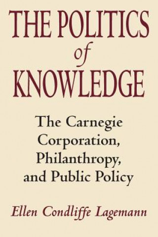 Carte Politics of Knowledge Ellen Condliffe Lagemann