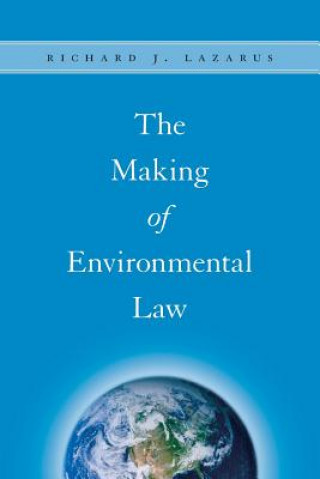 Kniha Making of Environmental Law Richard J. Lazarus