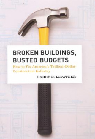 Kniha Broken Buildings, Busted Budgets Barry B. LePatner