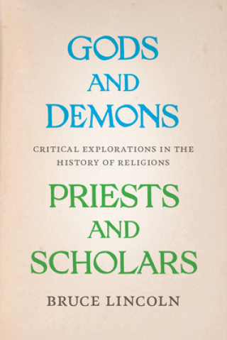 Könyv Gods and Demons, Priests and Scholars Bruce Lincoln