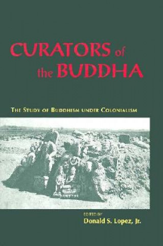 Книга Curators of the Buddha - The Study of Buddhism under Colonialism Donald S. Lopez