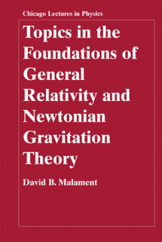 Knjiga Topics in the Foundations of General Relativity and Newtonian Gravitation Theory David B. Malament