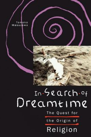 Kniha In Search of Dreamtime Tomoko Masuzawa