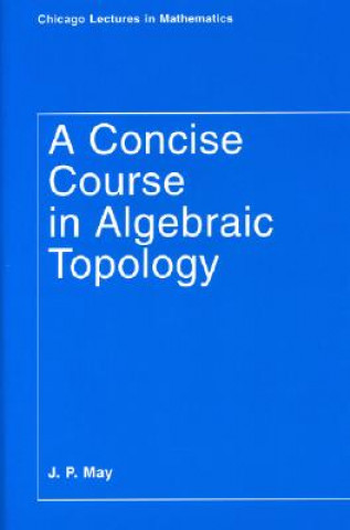 Könyv Concise Course in Algebraic Topology J. Peter May