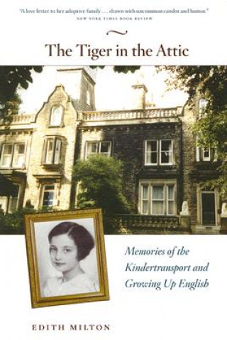 Knjiga Tiger in the Attic - Memories of the Kindertransport and Growing Up English Edith Milton