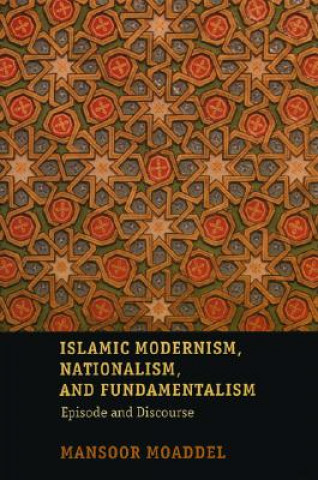 Knjiga Islamic Modernism, Nationalism, and Fundamentalism Mansoor Moaddel