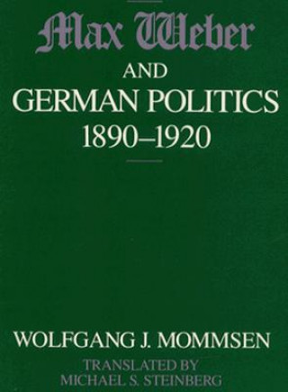 Kniha Max Weber and German Politics, 1890-1920 Wolfgang J. Mommsen