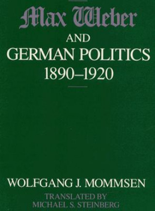 Livre Max Weber and German Politics, 1890-1920 Wolfgang J. Mommsen