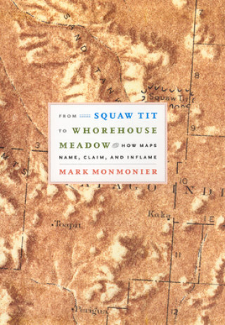 Carte From Squaw Tit to Whorehouse Meadow Mark Monmonier