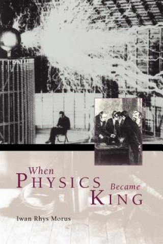 Kniha When Physics Became King I.R. Morus