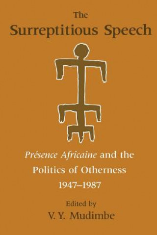 Carte Surreptitious Speech - Presence Africaine and the Politics of Otherness 1947-1987 V. Y. Mudimbe