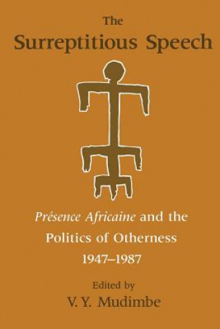 Kniha Surreptitious Speech - Presence Africaine and the Politics of Otherness 1947-1987 V. Y. Mudimbe