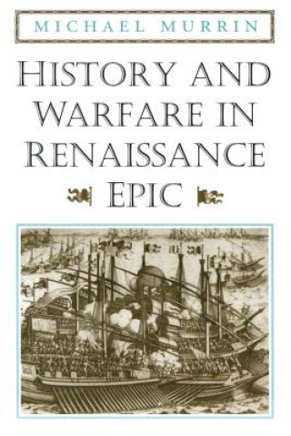 Kniha History and Warfare in Renaissance Epic Michael Murrin