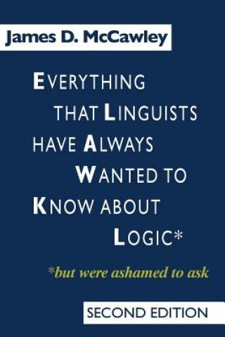 Könyv Everything that Linguists have Always Wanted to Know about Logic . . . But Were Ashamed to Ask James D. McCawley