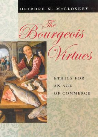 Könyv Bourgeois Virtues Deirdre McCloskey