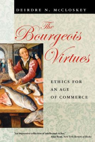 Kniha Bourgeois Virtues - Ethics for an Age of Commerce Deirdre N. McCloskey