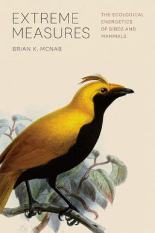 Könyv Extreme Measures - The Ecological Energetics of Birds and Mammals Brian K. McNab
