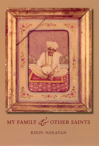 Carte My Family and Other Saints Kirin Narayan