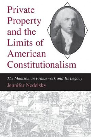 Knjiga Private Property and the Limits of American Constitutionalism Jennifer Nedelsky