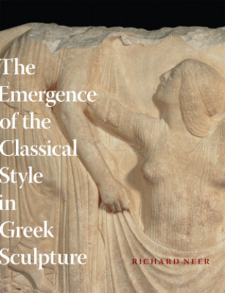 Kniha Emergence of the Classical Style in Greek Sculpture Richard T. Neer