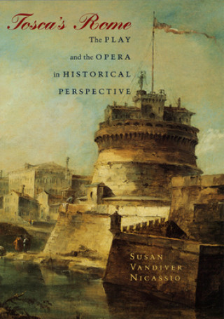Könyv Tosca's Rome Susan V. Nicassio