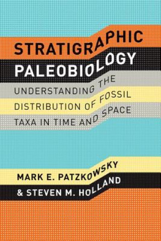 Kniha Stratigraphic Paleobiology - Understanding the Distribution of Fossil Taxa in Time and Space Mark E. Patzkowsky