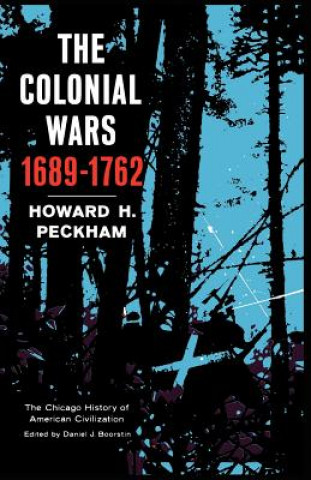 Könyv Colonial Wars, 1689-1762 Howard H. Peckham