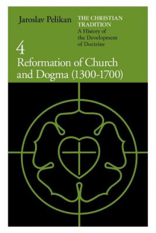 Könyv Christian Tradition: Reformation of Church and Dogma, 1300-1700 v. 4 Jaroslav Pelikán