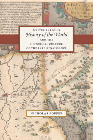 Kniha Walter Ralegh's "History of the World" and the Historical Culture of the Late Renaissance Nicholas Popper