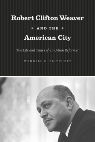 Knjiga Robert Clifton Weaver and the American City Wendell E. Pritchett