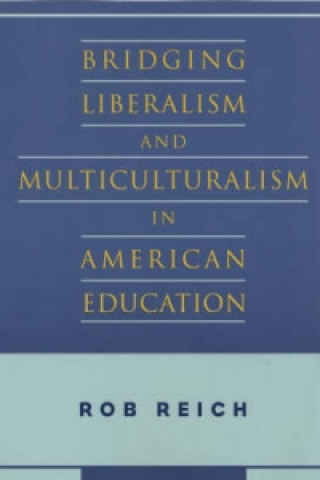 Kniha Bridging Liberalism and Multiculturalism in American Education Robert B. Reich