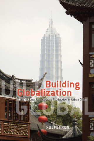 Βιβλίο Building Globalization Xuefei Ren