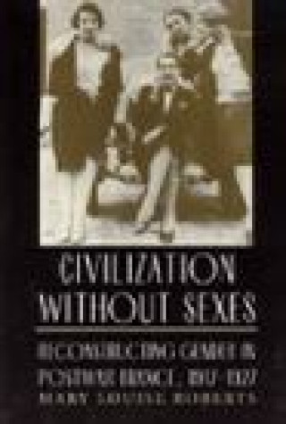 Carte Civilization without Sexes Mary Louise Roberts