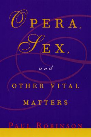 Livre Opera, Sex and Other Vital Matters Paul Robinson