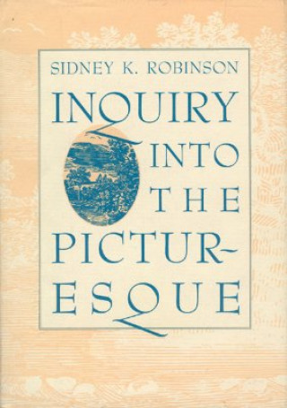 Könyv Inquiry into the Picturesque Sidney K. Robinson