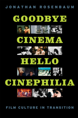 Kniha Goodbye Cinema, Hello Cinephilia Jonathan Rosenbaum