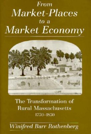 Kniha From Market-places to a Market Economy Winifred Barr Rothenberg