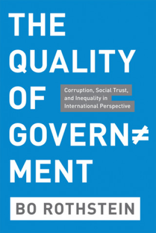 Kniha QUALITY OF GOVERNMENT - CORRUPTION, SOCIALTRUST AND INEQUALITY IN INTERNATIONAL PERSPECTIVE Bo Rothstein