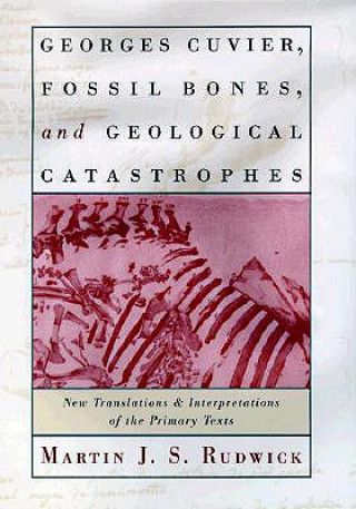 Carte Georges Cuvier, Fossil Bones, and Geological Catastrophes Martin J. S. Rudwick